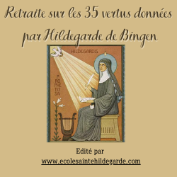 Mini retraite sur les 35 vertus donnees par hildegarde de bingen